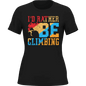 Climbing I'd Rather Be Climbing T-Shirt for Women