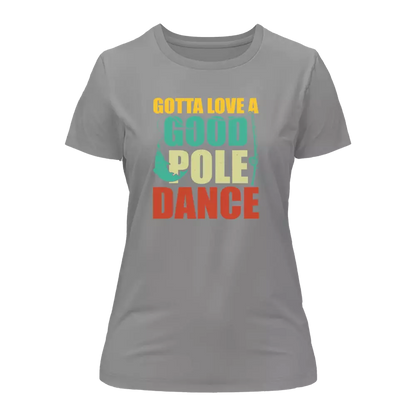Gotta Love A Good Pole Dance T-Shirt for Women