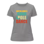 Gotta Love A Good Pole Dance T-Shirt for Women