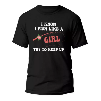 I Fish Like A Girl Man T-Shirt