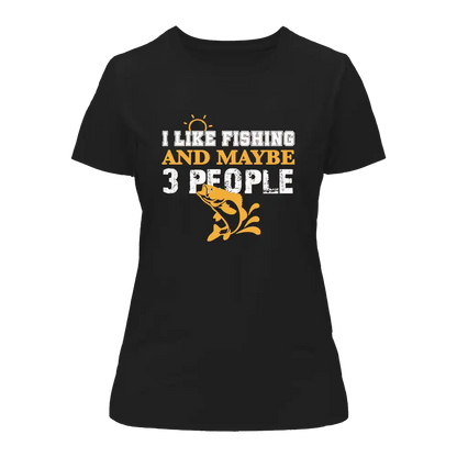 I Like Fishing And Maybe Like 3 People T-Shirt for Women