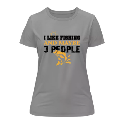 I Like Fishing And Maybe Like 3 People T-Shirt for Women