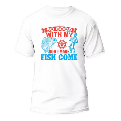I Make Fish Come Man T-Shirt