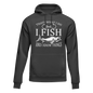 I Fish And Know Things Unisex Hoodie