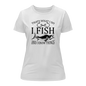 I Fish And Know Things T-Shirt for Women