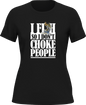 I Fish So I Don't Choke People T-Shirt for Women